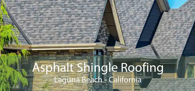 Asphalt Shingle Roofing Laguna Beach - California